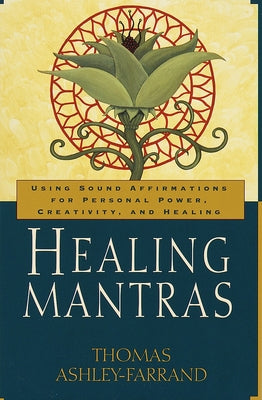 Book cover of Healing Mantras: Using Sound Affirmations for Personal Power, Creativity, and Healing by Ashley-Farrand, Thomas