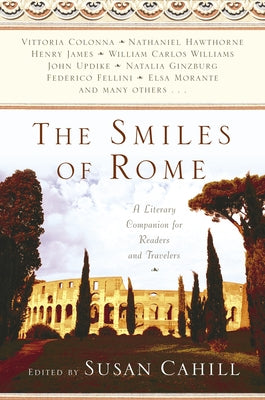 Book cover of The Smiles of Rome: A Literary Companion for Readers and Travelers by Cahill, Susan