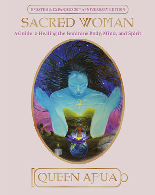 Book cover of Sacred Woman: A Guide to Healing the Feminine Body, Mind, and Spirit by Afua, Queen
