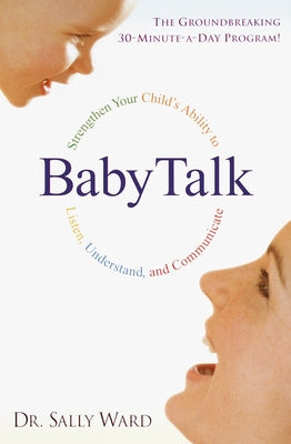 Book cover of BabyTalk: Strengthen Your Child's Ability to Listen, Understand, and Communicate by Ward, Sally