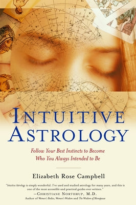 Book cover of Intuitive Astrology: Follow Your Best Instincts to Become Who You Always Intended to Be by Campbell, Elizabeth Rose