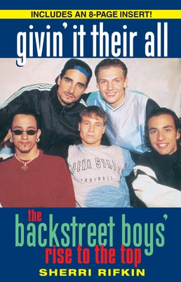 Book cover of Givin' It Their All: The Backstreet Boys' Rise to the Top by Rifkin, Sherri