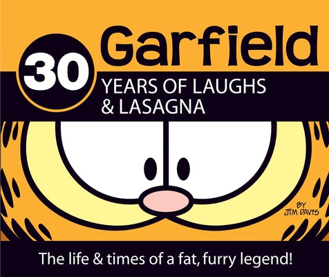 Book cover of Garfield 30 Years of Laughs & Lasagna: The Life & Times of a Fat, Furry Legend! by Davis, Jim