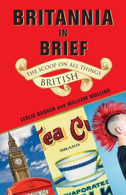 Book cover of Britannia in Brief: The Scoop on All Things British by Banker, Leslie