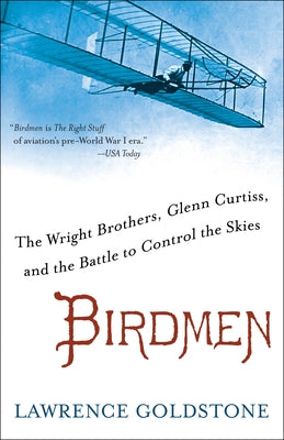 Book cover of Birdmen: The Wright Brothers, Glenn Curtiss, and the Battle to Control the Skies by Goldstone, Lawrence
