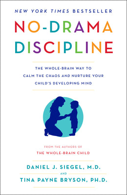 Book cover of No-Drama Discipline: The Whole-Brain Way to Calm the Chaos and Nurture Your Child's Developing Mind by Siegel, Daniel J.