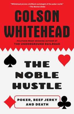 Book cover of The Noble Hustle: Poker, Beef Jerky and Death by Whitehead, Colson