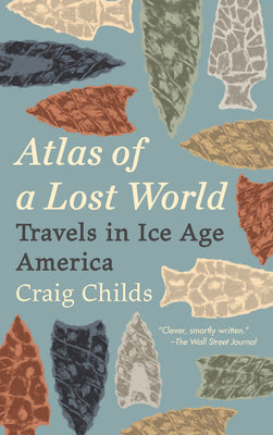 Atlas of a Lost World: Travels in Ice Age America by Craig Childs book cover