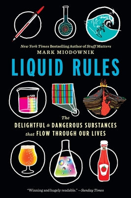 Liquid Rules: The Delightful and Dangerous Substances That Flow Through Our Lives by Mark Miodownik book cover