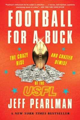 Football for a Buck: The Crazy Rise and Crazier Demise of the Usfl by Jeff Pearlman book cover