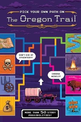 The Oregon Trail: Pick Your Own Path on the Oregon Trail: A Tabbed Expedition with More Than 50 Story Possibilities by Jesse Wiley book cover