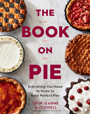 The Book on Pie: Everything You Need to Know to Bake Perfect Pies by Erin Jeanne McDowell book cover