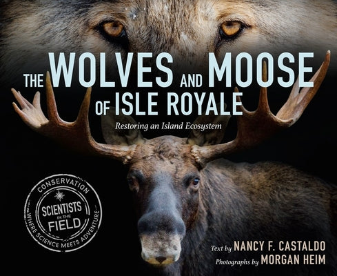 Book cover of The Wolves and Moose of Isle Royale: Restoring an Island Ecosystem by Castaldo, Nancy F.