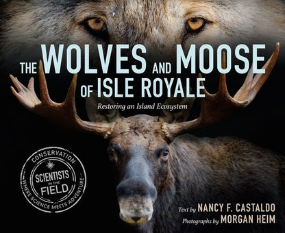 Book cover of The Wolves and Moose of Isle Royale: Restoring an Island Ecosystem by Castaldo, Nancy F.