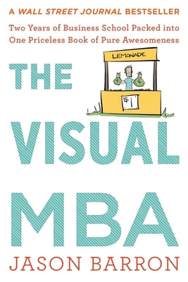 Book cover of The Visual MBA: Two Years of Business School Packed Into One Priceless Book of Pure Awesomeness by Barron, Jason