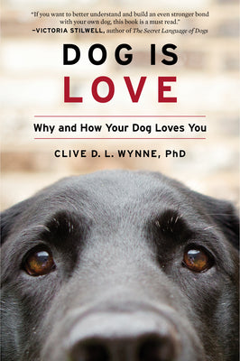 Book cover of Dog Is Love: Why and How Your Dog Loves You by Wynne, Clive D. L.