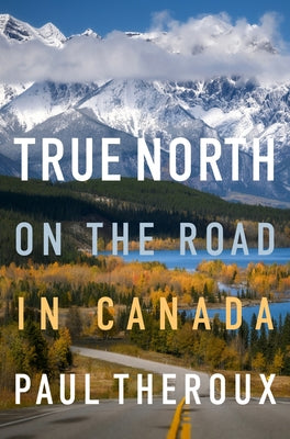True North: On the Road in Canada by Theroux, Paul book cover