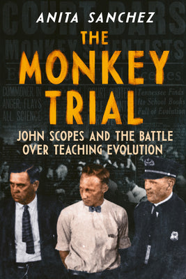 Book cover of The Monkey Trial: John Scopes and the Battle Over Teaching Evolution by Sanchez, Anita