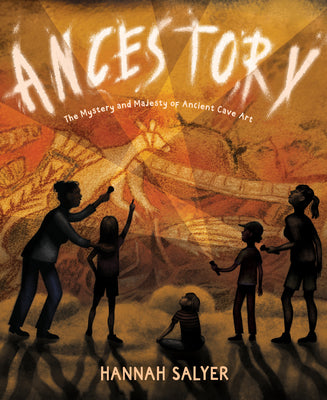Ancestory: The Mystery and Majesty of Ancient Cave Art by Hannah Salyer book cover