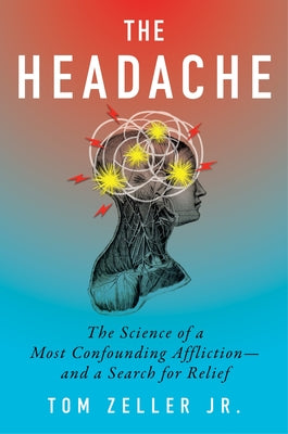 The Headache: The Science of a Most Confounding Affliction--And a Search for Relief by Tom Zeller Jr book cover