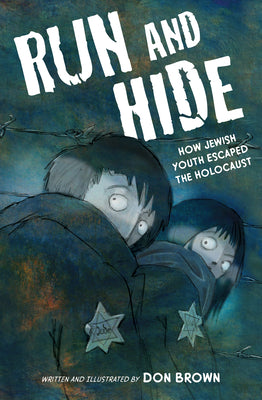 Book cover of Run and Hide: How Jewish Youth Escaped the Holocaust: A Graphic Novel by Brown, Don