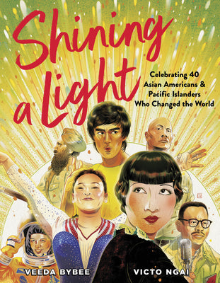 Book cover of Shining a Light: Celebrating 40 Asian Americans and Pacific Islanders Who Changed the World by Bybee, Veeda