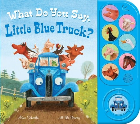 Book cover of What Do You Say, Little Blue Truck? Sound Book by Schertle, Alice