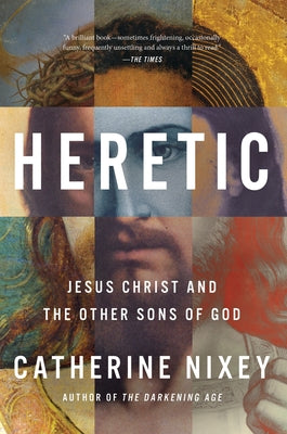 Heretic: Jesus Christ and the Other Sons of God by Catherine Nixey book cover
