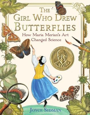 Book cover of The Girl Who Drew Butterflies: How Maria Merian's Art Changed Science by Sidman, Joyce