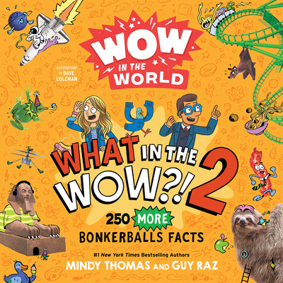 Book cover of Wow in the World: What in the Wow?! 2: 250 More Bonkerballs Facts by Thomas, Mindy