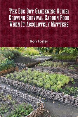Book cover of The Bug Out Gardening Guide: Growing Survival Garden Food When It Absolutely Matters by Foster, Ron