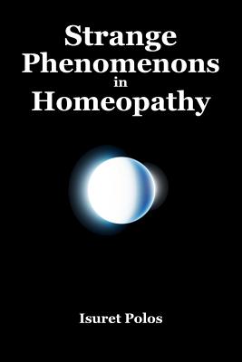 Book cover of Strange Phenomenons in Homeopathy by Polos, Isuret