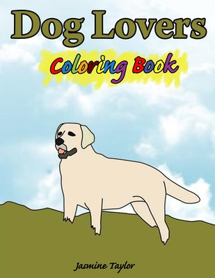 Book cover of Dog Lovers Coloring Book by Taylor, Jasmine
