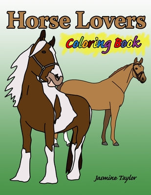 Book cover of Horse Lovers Coloring Book by Taylor, Jasmine