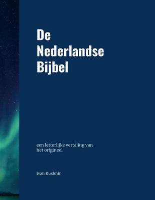 De Nederlandse Bijbel: een letterlijke vertaling van het origineel by Ivan Kushnir book cover
