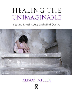 Book cover of Healing the Unimaginable: Treating Ritual Abuse and Mind Control by Miller, Alison