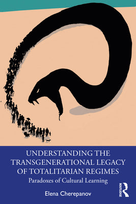 Book cover of Understanding the Transgenerational Legacy of Totalitarian Regimes: Paradoxes of Cultural Learning by Cherepanov, Elena