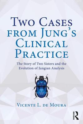 Book cover of Two Cases from Jung's Clinical Practice: The Story of Two Sisters and the Evolution of Jungian Analysis by de Moura, Vicente