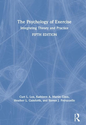 Book cover of The Psychology of Exercise: Integrating Theory and Practice by Lox, Curt L.