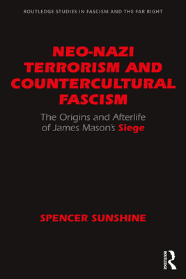 Book cover of Neo-Nazi Terrorism and Countercultural Fascism: The Origins and Afterlife of James Mason's Siege by Sunshine, Spencer