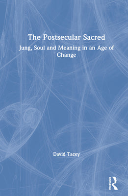 Book cover of The Postsecular Sacred: Jung, Soul and Meaning in an Age of Change by Tacey, David