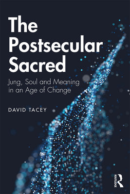 Book cover of The Postsecular Sacred: Jung, Soul and Meaning in an Age of Change by Tacey, David