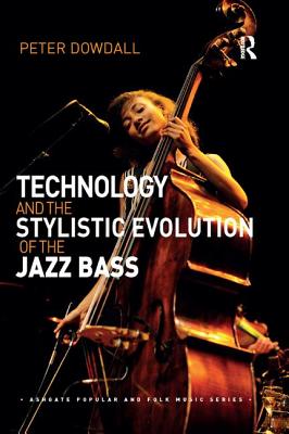 Book cover of Technology and the Stylistic Evolution of the Jazz Bass by Dowdall, Peter
