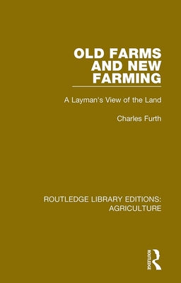 Book cover of Old Farms and New Farming: A Layman's View of the Land by Furth, Charles