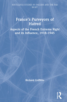 Book cover of France's Purveyors of Hatred: Aspects of the French Extreme Right and its Influence, 1918-1945 by Griffiths, Richard