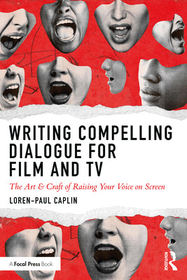 Book cover of Writing Compelling Dialogue for Film and TV: The Art & Craft of Raising Your Voice on Screen by Caplin, Loren-Paul