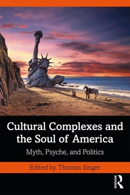 Book cover of Cultural Complexes and the Soul of America: Myth, Psyche, and Politics by Singer, Thomas