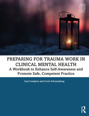 Book cover of Preparing for Trauma Work in Clinical Mental Health: A Workbook to Enhance Self-Awareness and Promote Safe, Competent Practice by Compton, Lisa