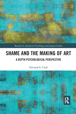Book cover of Shame and the Making of Art: A Depth Psychological Perspective by Cluff, Deborah