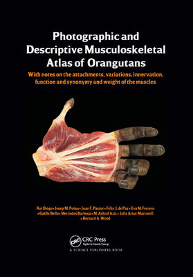Book cover of Photographic and Descriptive Musculoskeletal Atlas of Orangutans: with notes on the attachments, variations, innervations, function and synonymy and w by Diogo, Rui
